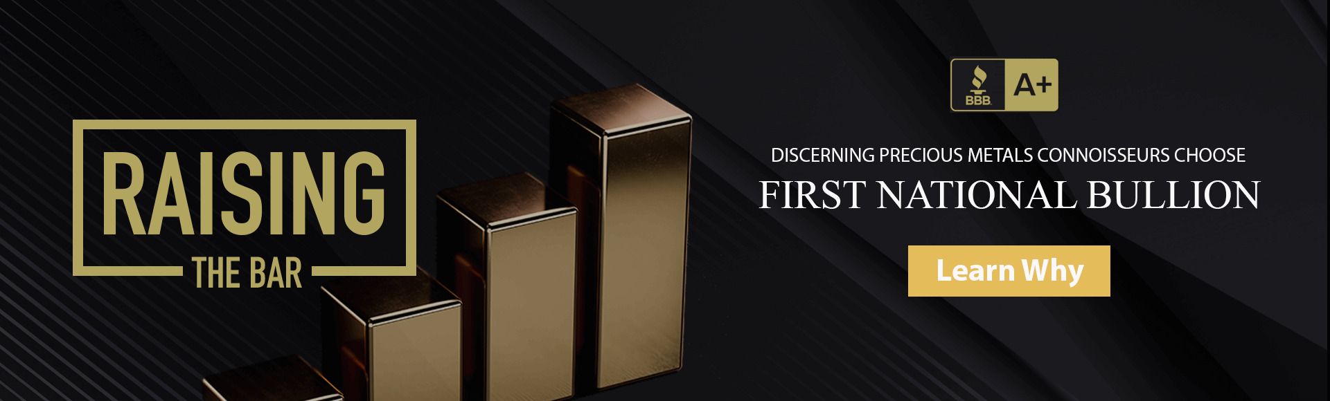 Raising The Bar. Learn why discerning precious metals connoisseurs choose First National Bullion.