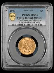 1907 $5 Gold Mint Error Struck Through Obverse The Fairmont Collection PCGS MS 63